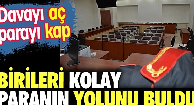 Birileri kolay paranın yolunu buldu. Davayı aç parayı kap 