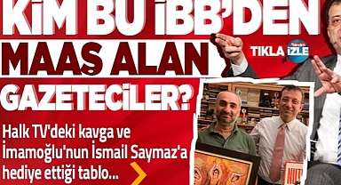 CHP'li İBB'den maaş alan kadrolu gazeteciler kimler? Halk TV'de neler yaşanıyor? İmamoğlu'nun İsmail Saymaz'a tablo hediyesi....