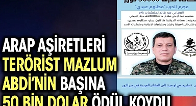 Arap aşiretleri terörist Mazlum Abdi'nin başına 50 bin dolar ödül koydu