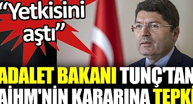 Adalet Bakanı Tunç'tan AİHM'nin kararına tepki: Yetkisini aştı 