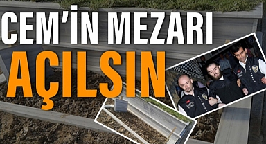 Cem Garipoğlu'nun babasından dilekçe: “Mezar açılsın tartışmalar bitsin” 