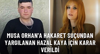 Musa Orhan'a hakaret suçundan yargılanan Hazal Kaya, beraat etti