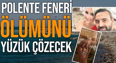 Bozcaada’da Polente Feneri'nde yüksekten düşüp öldüğü söylenen Yeşim Demir olayını evlilik teklifinde takılan yüzük çözecek. Sevgilisi Nizamettin Gürsu cinayet şüphesiyle tutuklandı