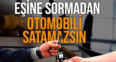 Yargıtay’dan emsal karar: Eşine sormadan araba satamazsın