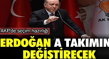 Erdoğan A takmını değiştirecek. AKP'de seçim hazırlığı 