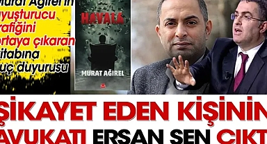 Murat Ağırel'in uyuşturucu trafiğini ortaya çıkaran kitabını şikayet eden kişinin avukatı Ersan Şen çıktı