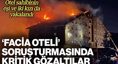 Facia Oteli Soruşturmasında Yeni Gelişme: Otelin Sahibinin Eşi ve İki Kızı Gözaltında