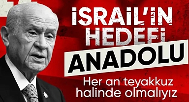 Devlet Bahçeli: İsrail'in hedefi Anadolu coğrafyasıdır