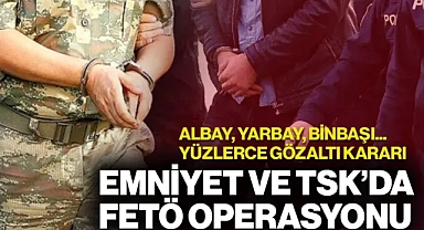 Emniyet ve TSK'da FETÖ Operasyonu! Çok Sayıda Gözaltı Kararı