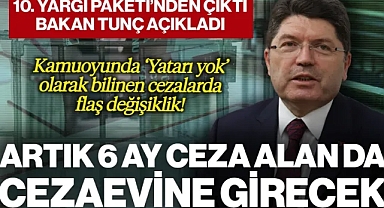 Kamuoyunda 'Yatarı Yok' Olarak Bilinen Cezalarda Flaş Değişiklik! 10. Yargı Paketi'nden Çıktı, Bakan Tunç Açıkladı... Artık 6 Ay Cezada Bile Hapse Girilecek