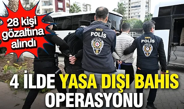 Yasa dışı bahis operasyonlarında 28 şüpheli gözaltına alındı