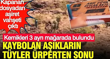 Kaybolan aşıkların tüyler ürperten sonu: Kemikleri 3 ayrı mağarada bulundu
