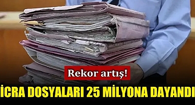 Mahkemelerdeki icra dosya sayısı 25 milyonu aştı!