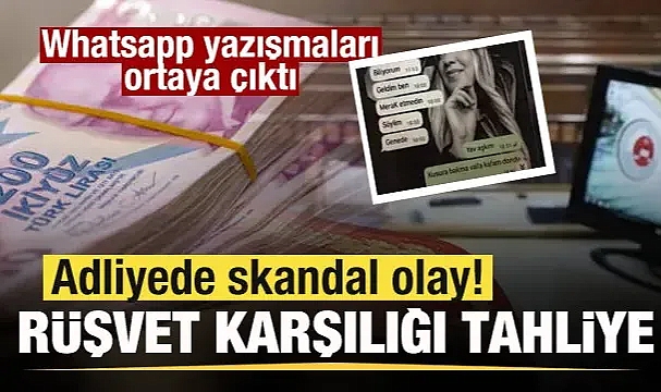 Adliyede skandal olay! Rüşvet karşılığı tahliye! Whatsapp yazışmaları ortaya çıktı