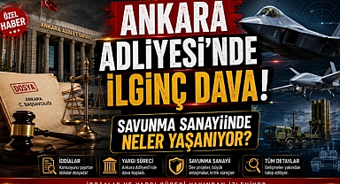 Ankara Adliyesi'nde başlayan "ilginç" bir dava ve savunma sanayiinde yaşananlar!