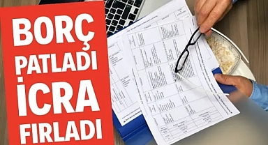 Borç patladı icra fırladı