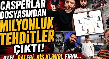 Casperlar dosyasından milyonluk tehditler çıktı! Otel, galeri, diş kliniği, fırın…