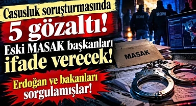 Casusluk soruşturmasında 5 gözaltı: Eski MASAK başkanları ifade verecek!