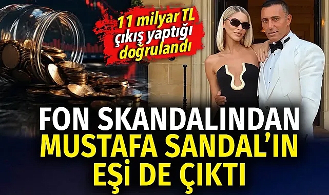 Fon skandalından Mustafa Sandal’ın eşi de çıktı. 11 milyar TL çıkış yaptığı doğrulandı