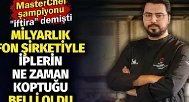 MasterChef şampiyonu "iftira" demişti. Milyarlık fon şirketiyle iplerin ne zaman koptuğu belli oldu
