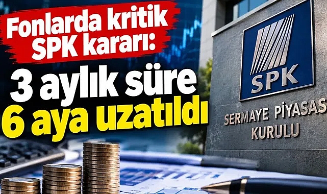 SPK, 131 fonun tasfiye süresini 6 aya çıkardı