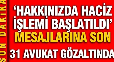 31 avukat gözaltında