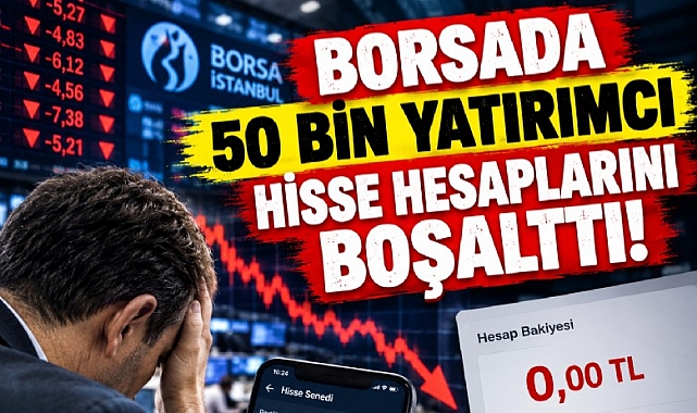 Borsada 50 bin yatırımcı hisse hesaplarını boşalttı!