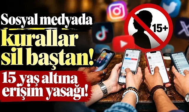 Sosyal medyada kurallar sil baştan! 15 yaş altına erişim yasağı